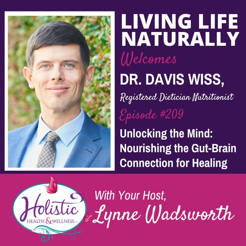 Episode #209: Dr. Davis Wiss – Unlocking the Mind: Nourishing the Gut-Brain Connection for Healing
