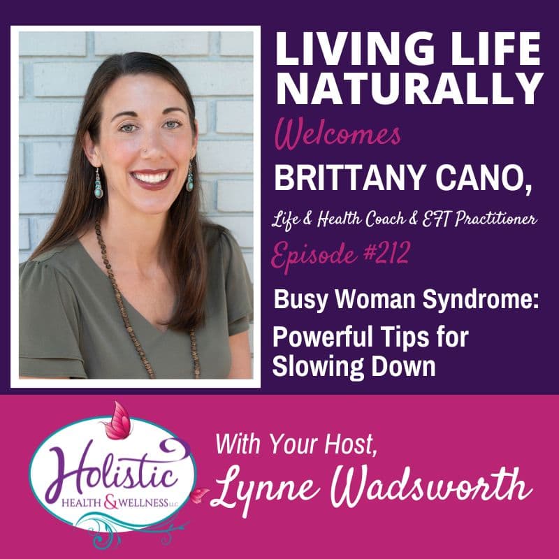 Episode #212: Brittany Cano – Busy Woman Syndrome: Powerful Tips for Slowing Down
