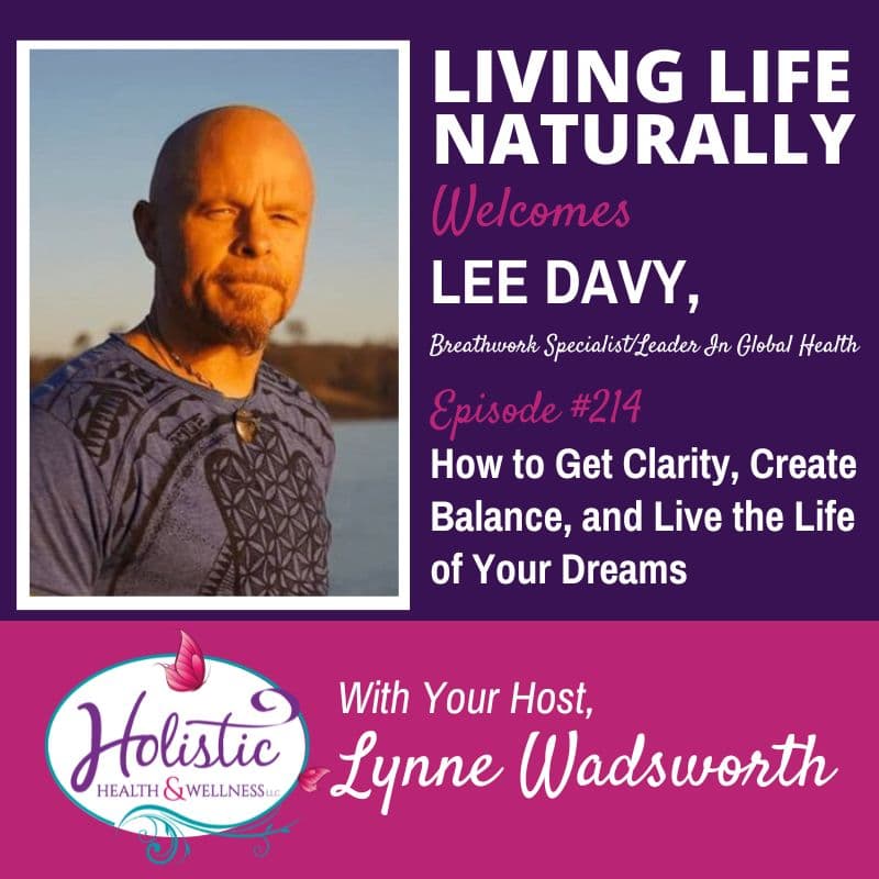 Episode #214: Lee Davy – How to Get Clarity, Create Balance, & Live the Life of Your Dreams