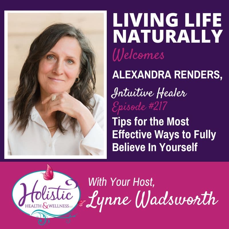 Episode #217: Alexandra Renders – Tips on the Most Effective Ways to Fully Believe in Yourself