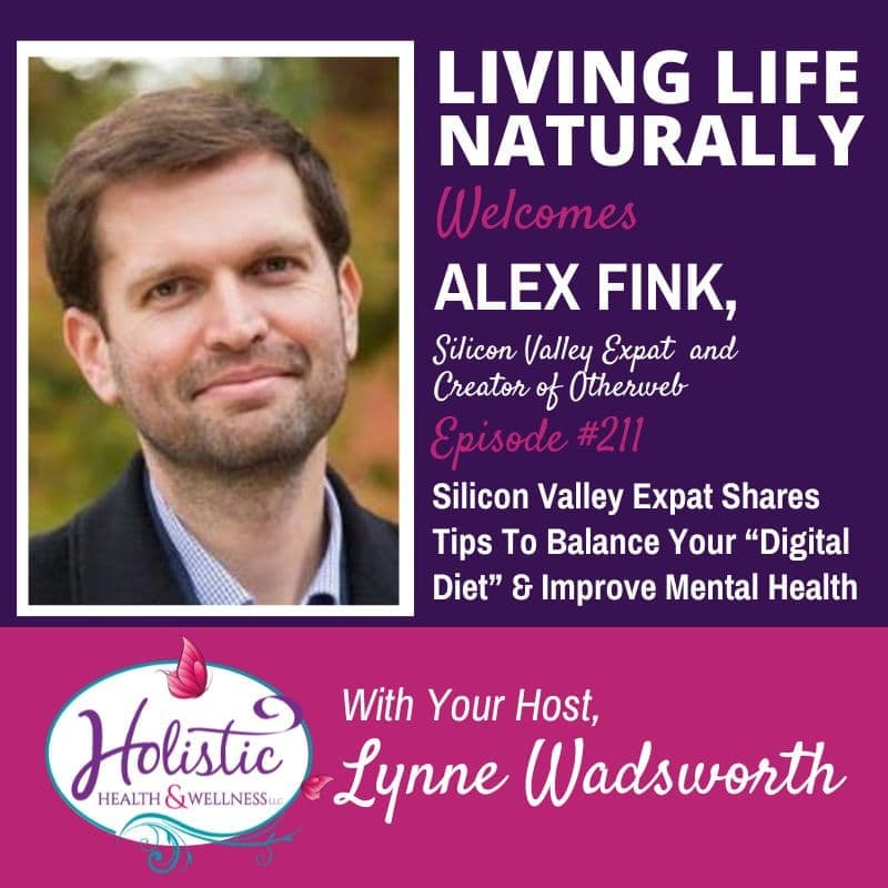 Episode #211: Alex Fink – Silicon Valley Expat Shares Tips To Balance Your “Digital Diet” & Improve Mental Health