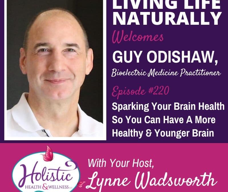 Episode #220: Guy Odishaw – Sparking Your Brain Health So You Can Have A More Healthy and Younger Brain