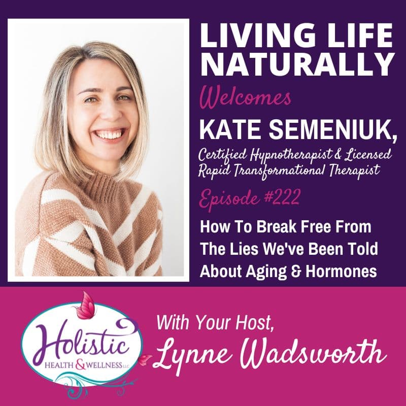 Episode #222: Kate Semeniuk – How To Break Free From The Lies We’ve Been Told About Aging And Hormones