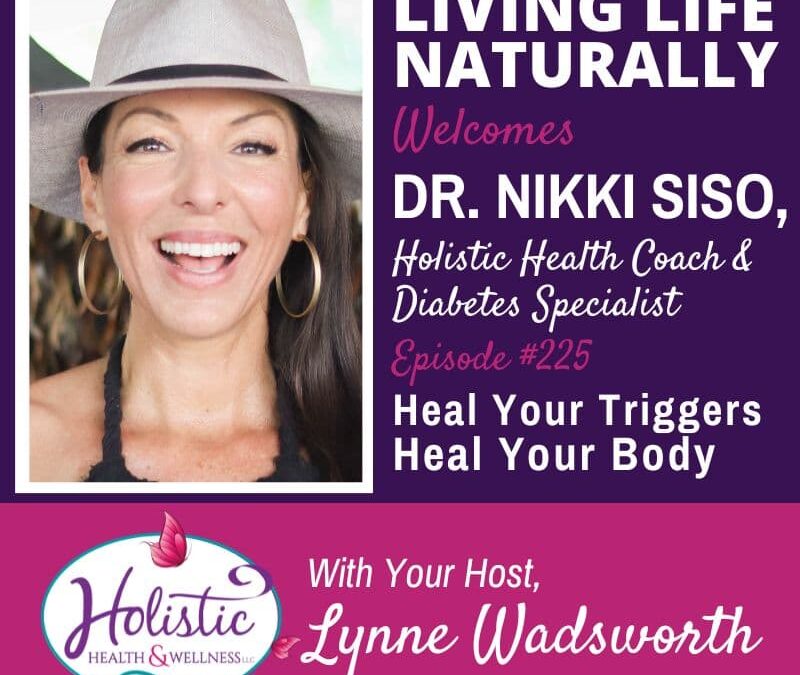 Episode #225: Dr. Nikki Siso – Heal Your Triggers ~ Heal Your Body
