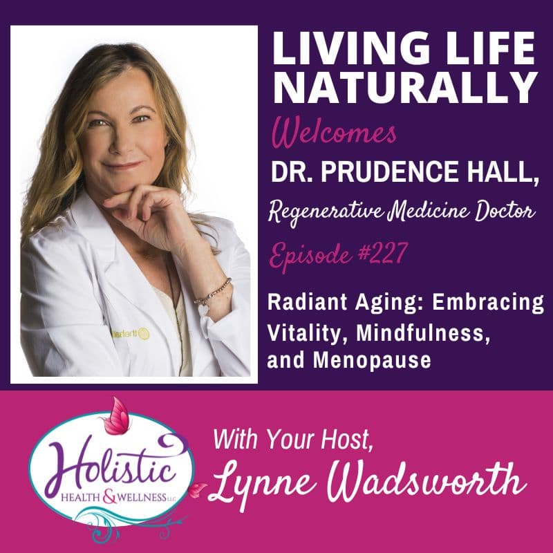 Episode #227: Dr. Prudence Hall – Radiant Aging: Embracing Vitality, Mindfulness, and Menopause