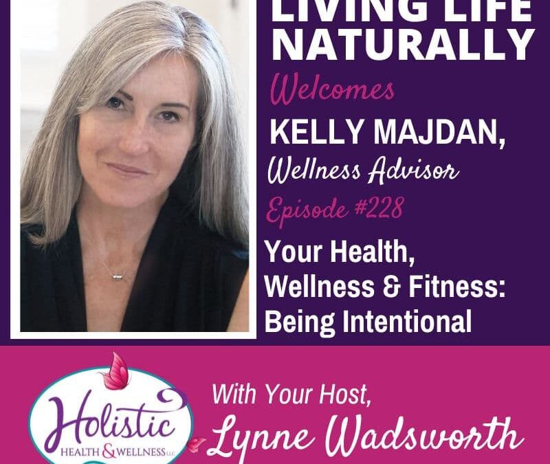 Episode #228: Kelly Majdan – Your Health, Wellness & Fitness: Being Intentional