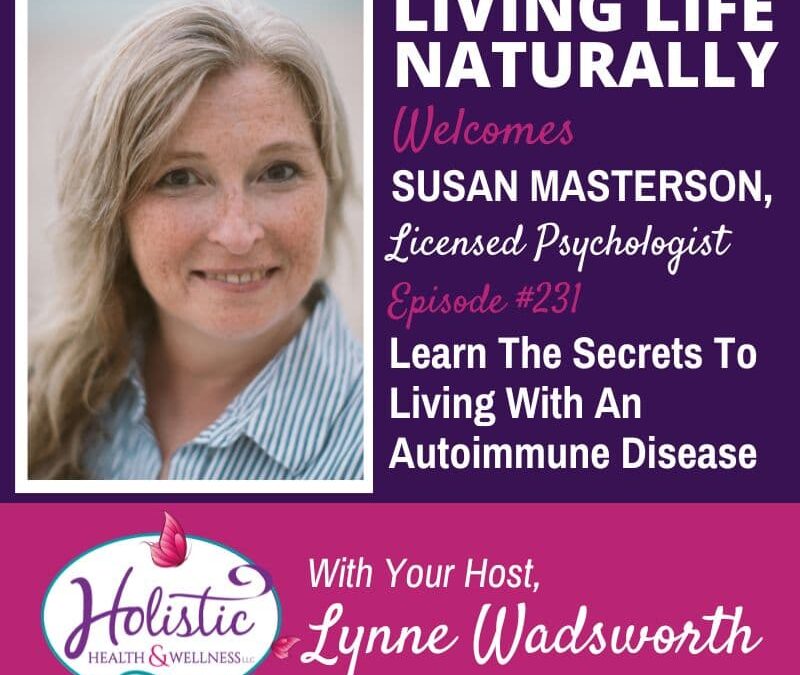 Episode #231: Dr. Susan Masterson – Learn The Secrets To Living With An Autoimmune Disease…