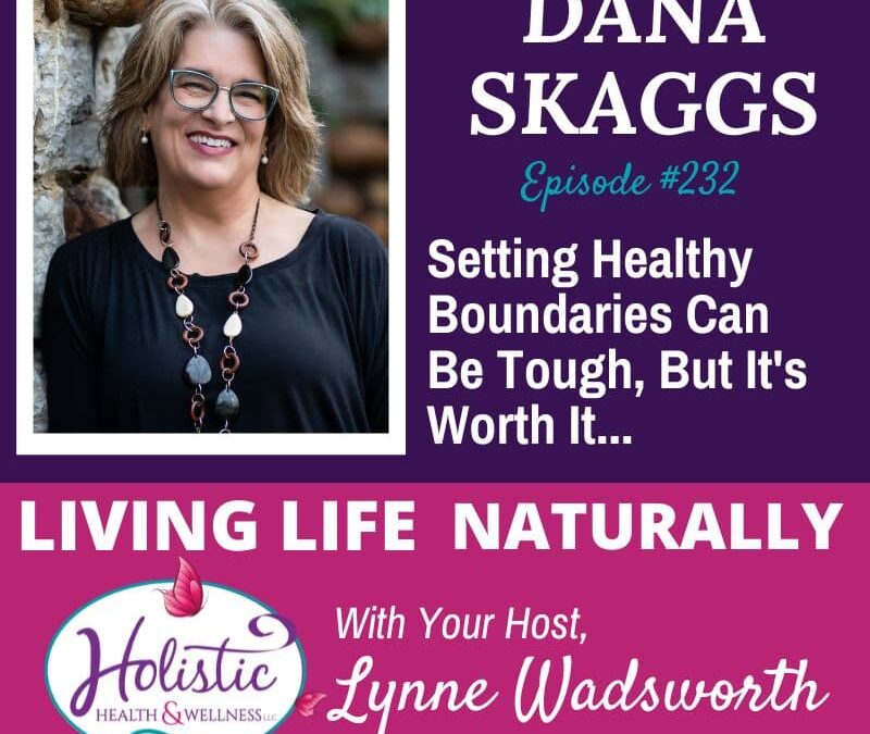 Episode #232: Dana Skaggs – Setting Healthy Boundaries Can Be Tough, But It’s Worth It…