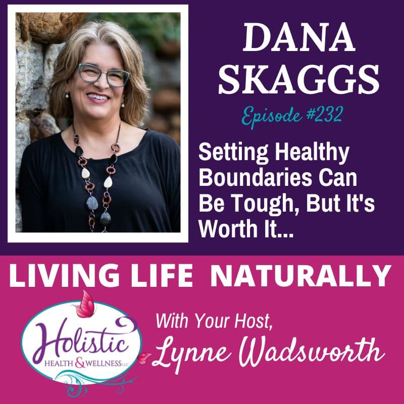 Episode #232: Dana Skaggs – Setting Healthy Boundaries Can Be Tough, But It’s Worth It…