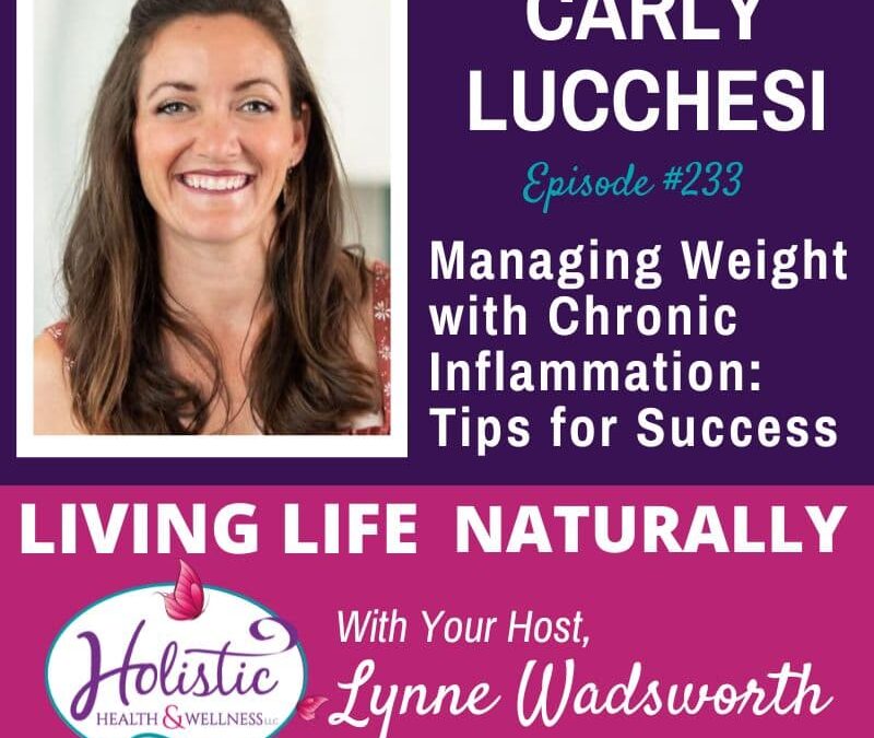 Episode #233: Carly Lucchesi – Managing Weight with Chronic Inflammation: Tips for Success