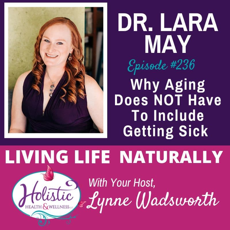 Episode #236: Dr. Lara May – Why Aging Does NOT Have To Include Getting Sick
