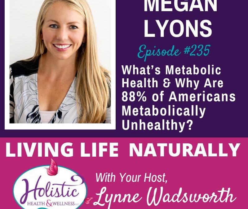 Episode #235: Megan Lyons – What Is Metabolic Health, And Why Are 88% Of Americans Considered Metabolically Unhealthy?