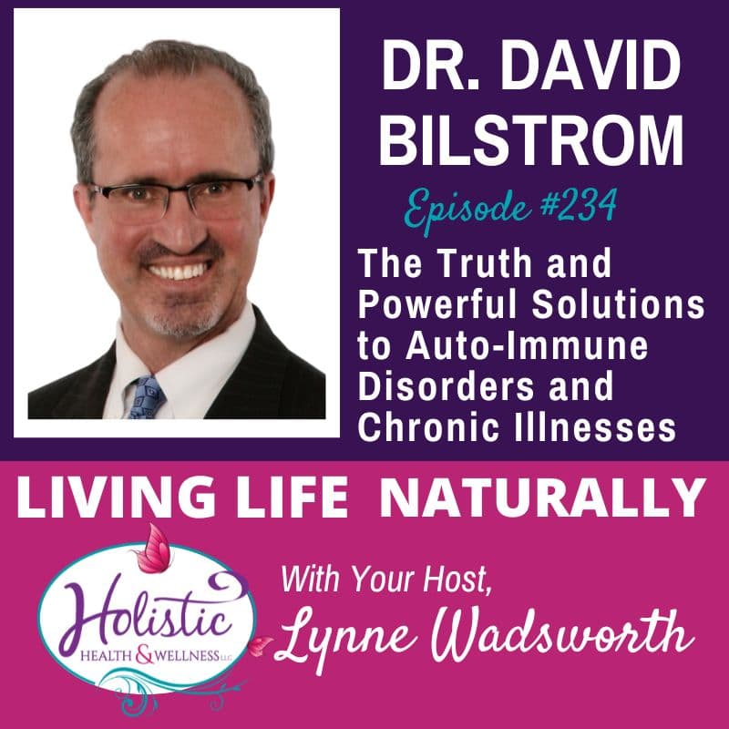 Episode #234: Dr. David Bilstrom – The Truth & Powerful Solutions to Autoimmune Disorders & Chronic Illnesses