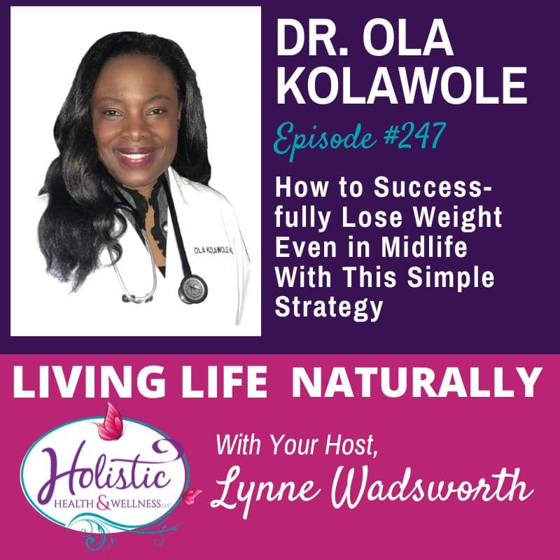 Episode #247: Dr. Ola Kolawole – How to Successfully Lose Weight Even in Midlife With This Simple Strategy