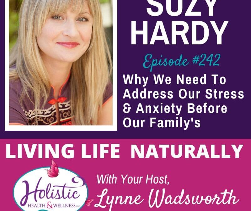 Episode #242: Suzy Hardy – ⏰Why We Need To Address Our Stress And Anxiety Before Our Family’s