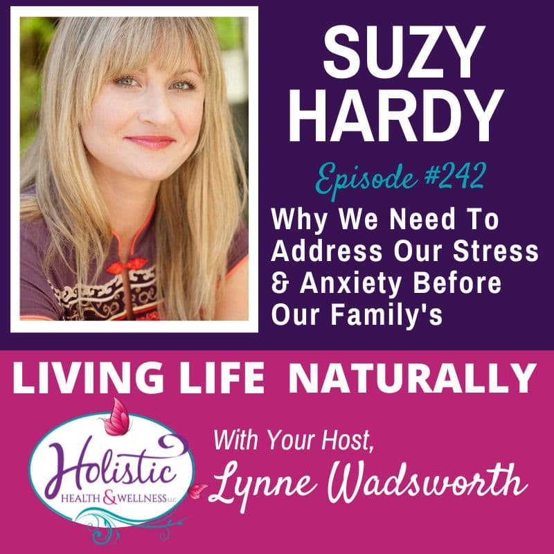 Episode #242: Suzy Hardy – ⏰Why We Need To Address Our Stress And Anxiety Before Our Family’s