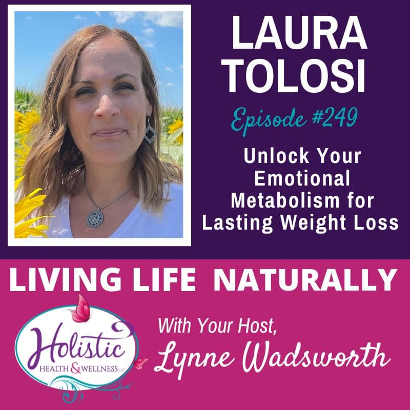 Episode #249: Laura Tolosi – Unlock Your Emotional Metabolism for Lasting Weight Loss