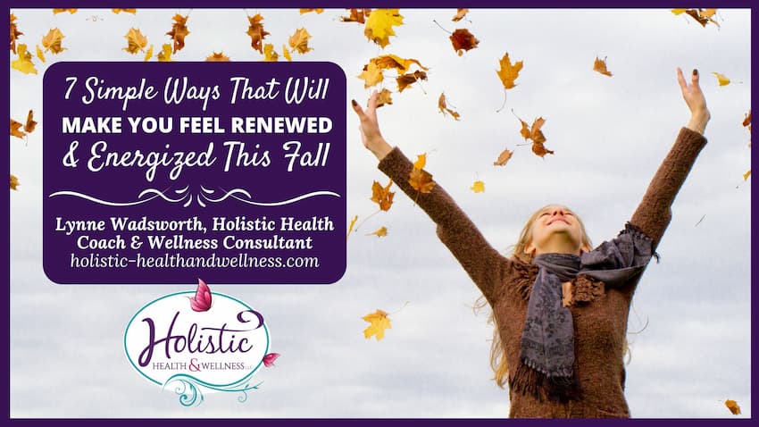 7 Simple Ways That Will Make You Feel Renewed & Energized This Fall