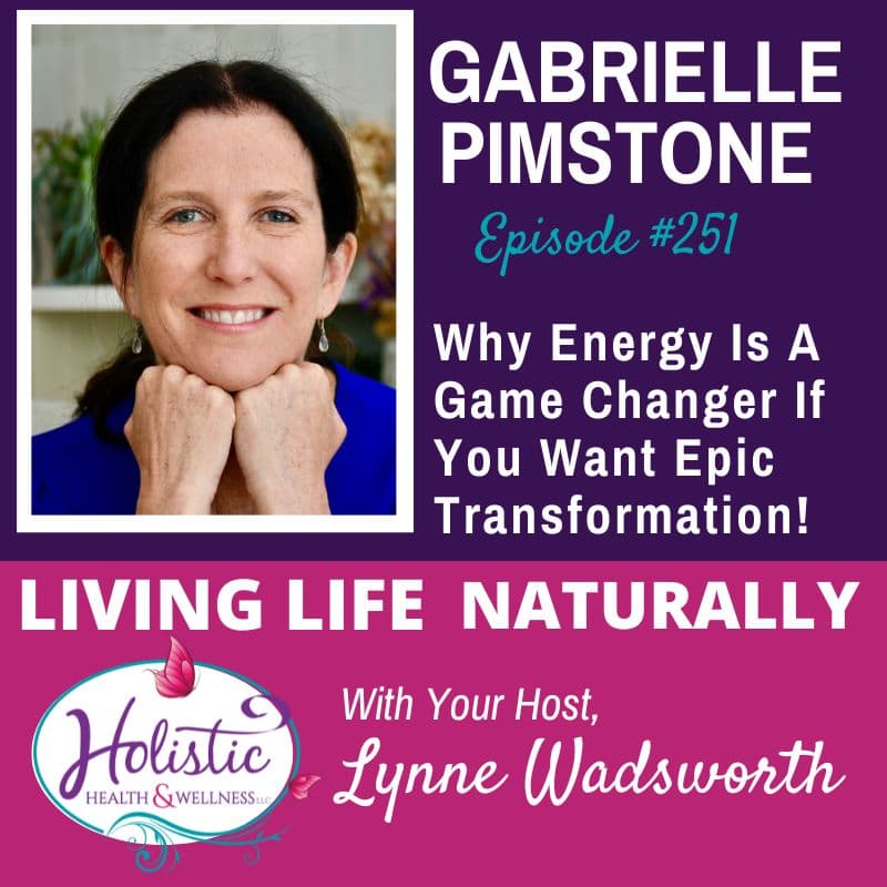 Episode #251: Gabrielle Pimstone – Why Energy Is A Game Changer If You Want Epic Transformation!