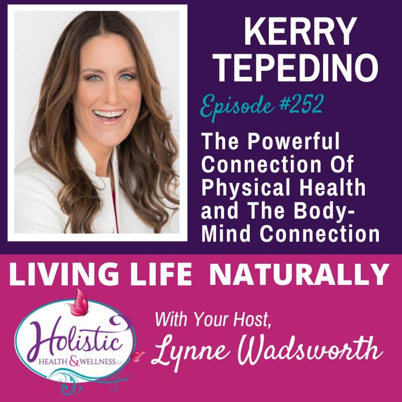 Episode #252: Kerry Tepedino – The Powerful Connection Of Physical Health & The Body-Mind Connection