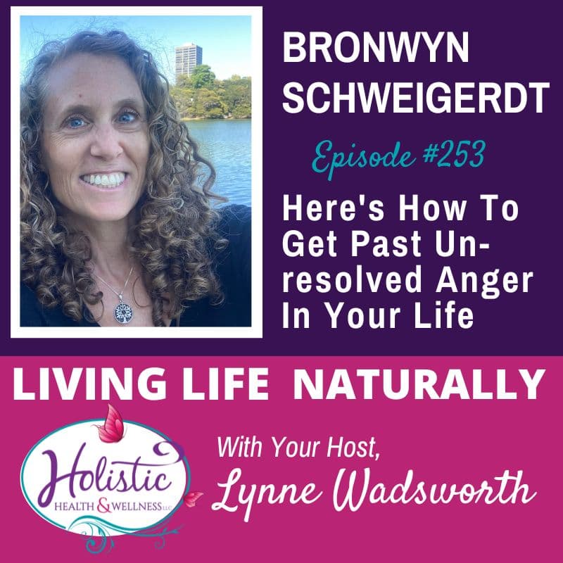 Episode #253: Bronwyn Schweigerdt – Here’s How To Get Past Unresolved Anger In Your Life