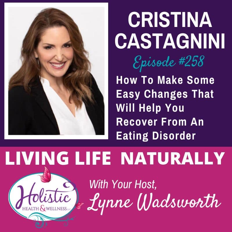 Episode #258: Dr.  Christina Castagnini – How To Make Some Easy Changes That Will Help You Recover From An Eating Disorder