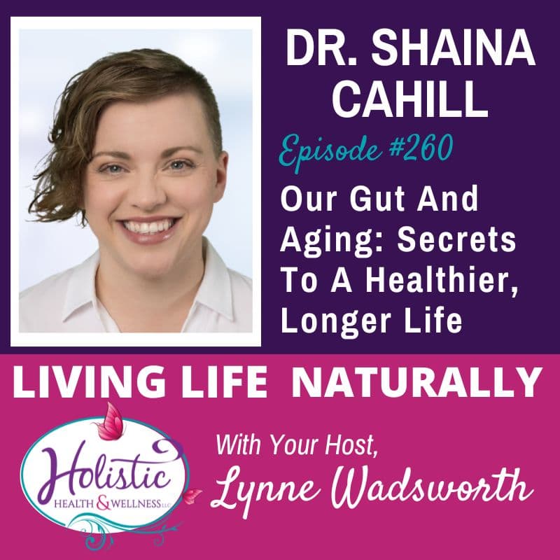 Episode #260: Dr. Shaina Cahill – Our Gut & Aging: Secrets To A Healthier, Longer Life