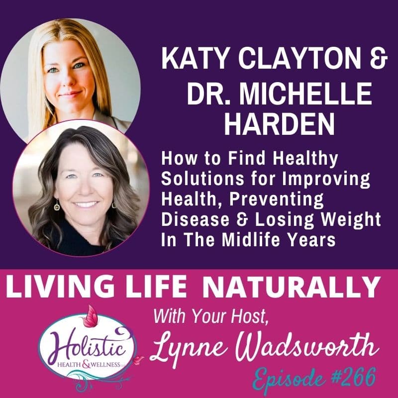 Episode #266: Dr. Michelle Harden & Katy Clayton – How to Find Healthy Solutions for Improving Health, Preventing Disease & Losing Weight In The Midlife Years