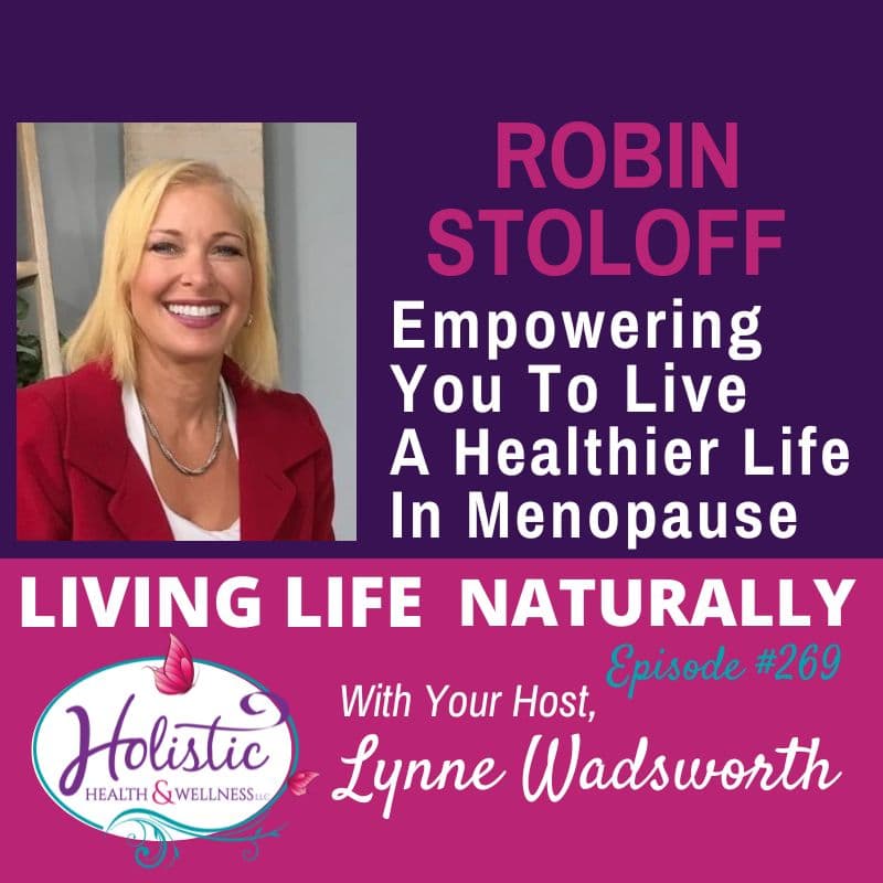 Episode #269: Robin Stoloff – Empowering You To Live A Healthier Life In Menopause