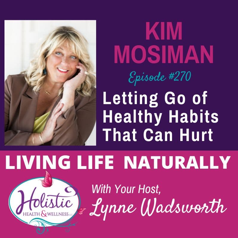 Episode #270: Kim Mosiman – Let Go of Healthy Habits That Can Hurt