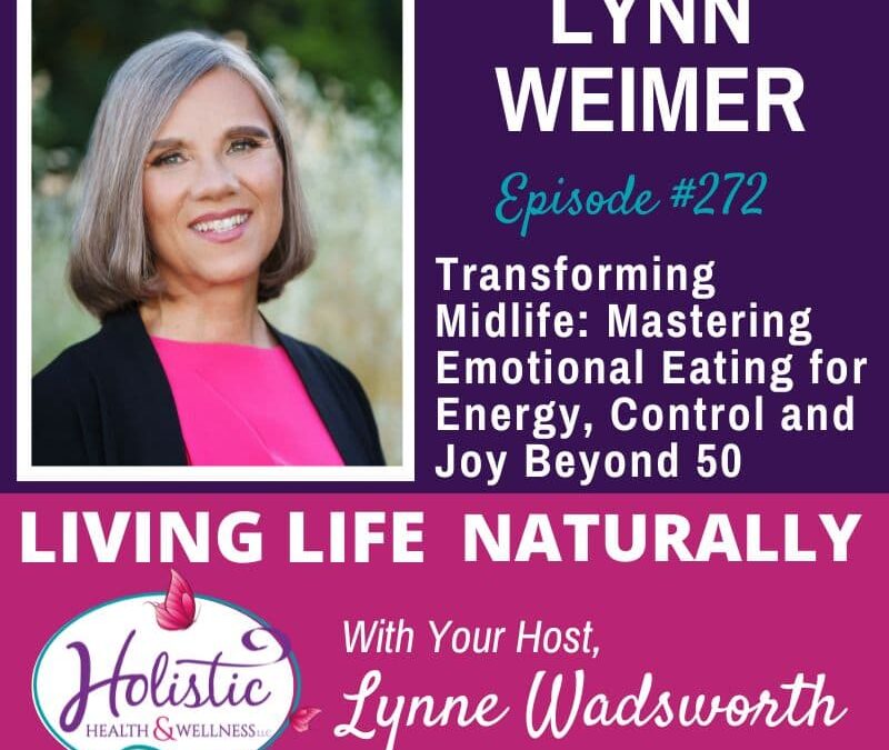 Episode #272: Lynn Weimer – Transforming Midlife: Mastering Emotional Eating for Energy, Control, and Joy Beyond 50