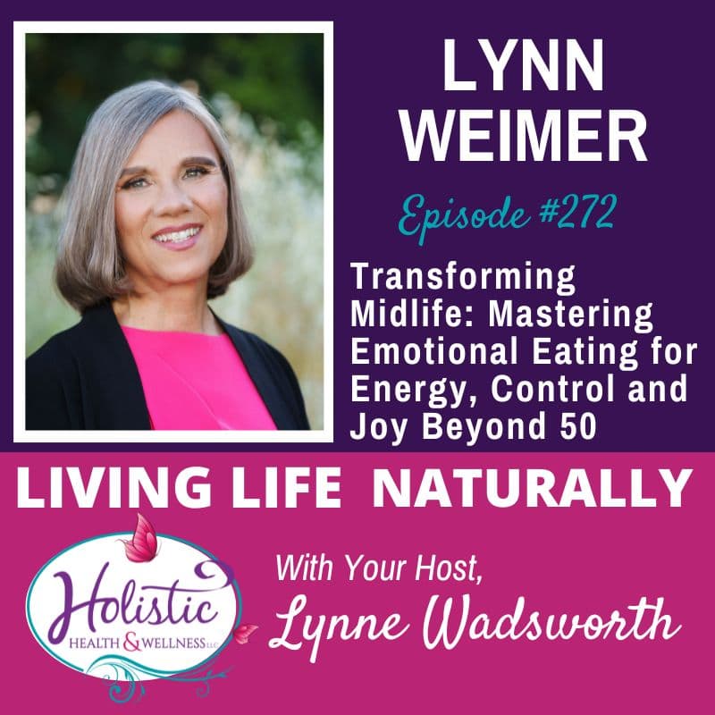 Episode #272: Lynn Weimer – Transforming Midlife: Mastering Emotional Eating for Energy, Control, and Joy Beyond 50