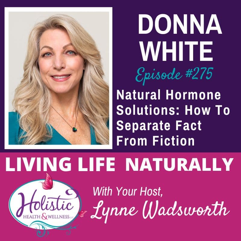 Episode #275: Donna White – Natural Hormone Solutions: How To Separate Fact From Fiction