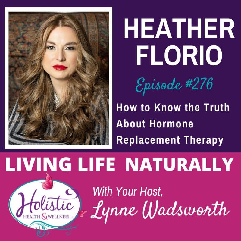 Episode #276: Heather Florio – How to Know the Truth About Hormone Replacement Therapy