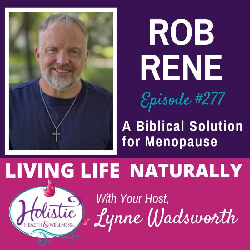 Episode #277: Rob Rene – A Biblical Solution for Menopause