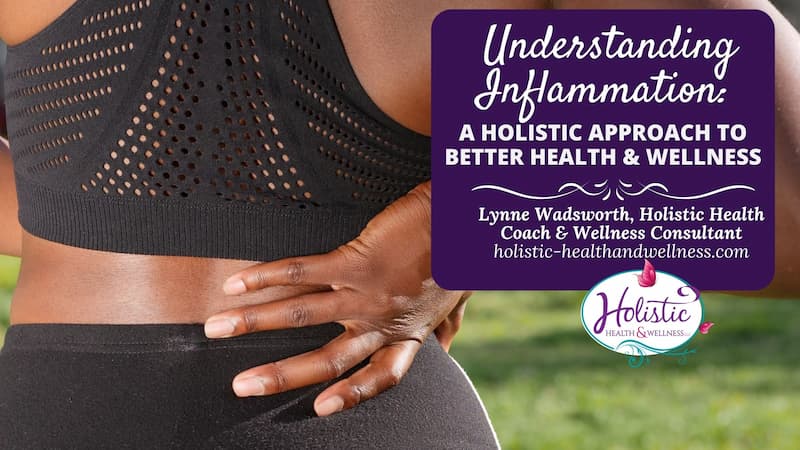 Understanding Inflammation: A Holistic Approach To Better Health And Wellness