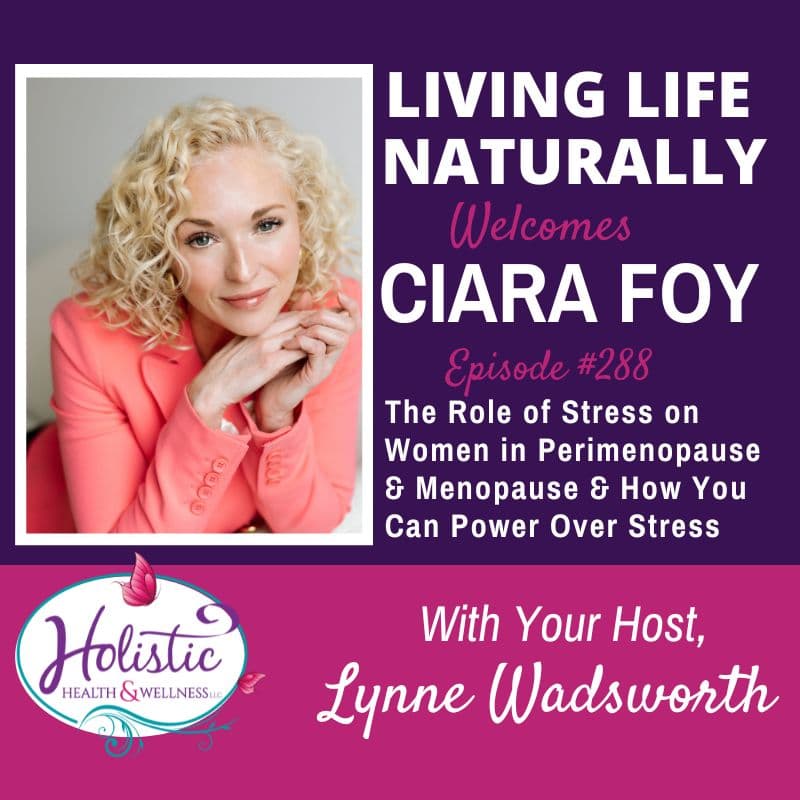 Episode #288: Ciara Foy – The Role of Stress on Women in Perimenopause & Menopause & How You Can Have Power Over Stress