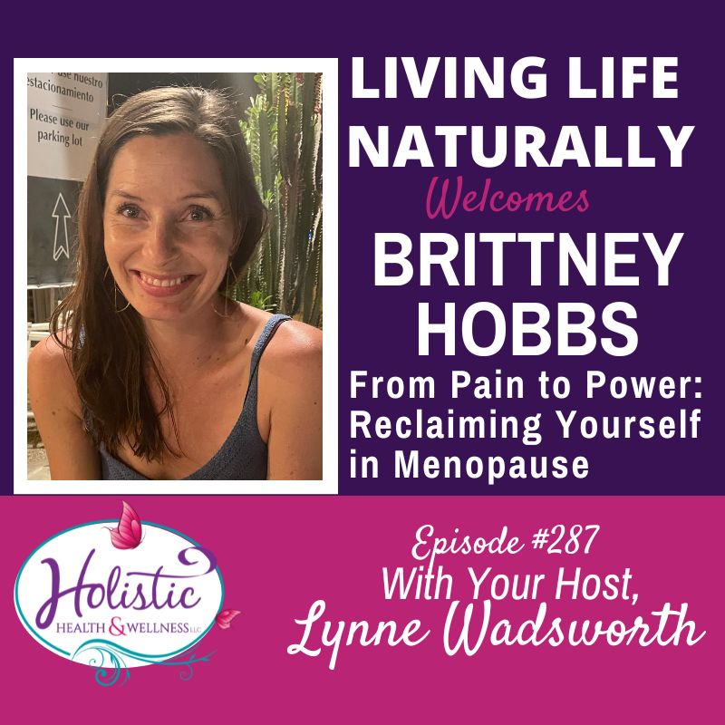 Episode #287: Dr. Brittney Hobbs – From Pain to Power: Reclaiming Yourself in Menopause