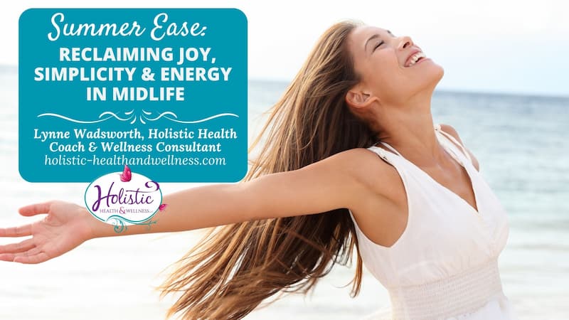 Summer Ease: Reclaiming Joy, Simplicity & Energy in Midlife