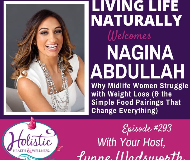 Episode #293: Nagina Abdullah – Why Midlife Women Struggle with Weight Loss (And the Simple Food Pairings That Change Everything)