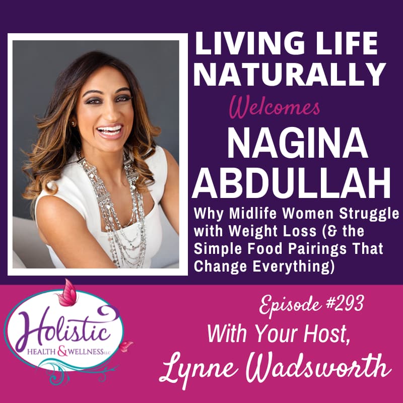 Episode #293: Nagina Abdullah – Why Midlife Women Struggle with Weight Loss (And the Simple Food Pairings That Change Everything)