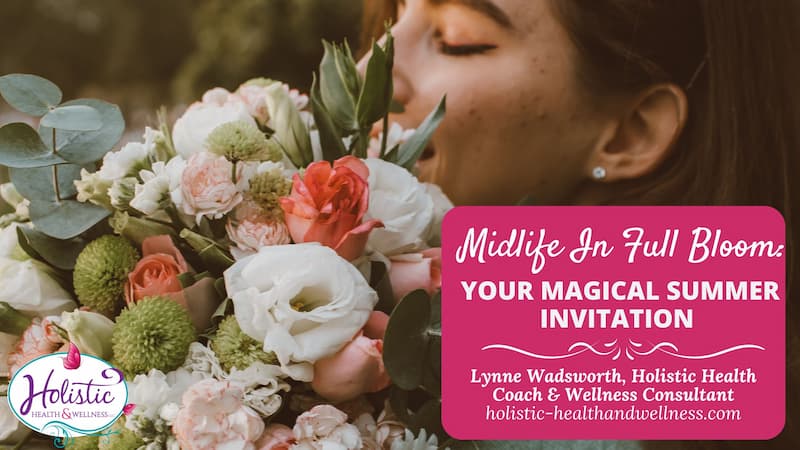 Midlife In Full Bloom: Your Magical Summer Invitation