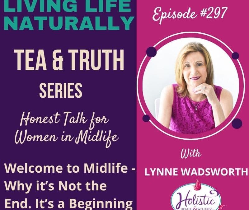 Episode #297: Lynne Wadsworth – Welcome to Midlife – Why It’s Not the End, It’s a Beginning