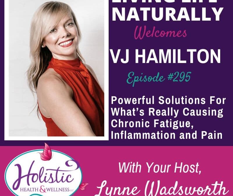 Episode #295: VJ Hamilton – Powerful Solutions For What’s Really Causing Chronic Fatigue, Inflammation & Pain