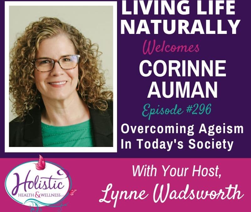 Episode #296: Corrinne Auman, PhD – Overcoming Ageism in Today’s Society