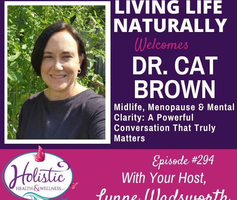 Episode #294: Dr. Cat Brown – Midlife, Menopause & Mental Clarity: A Powerful Conversation That Truly Matters