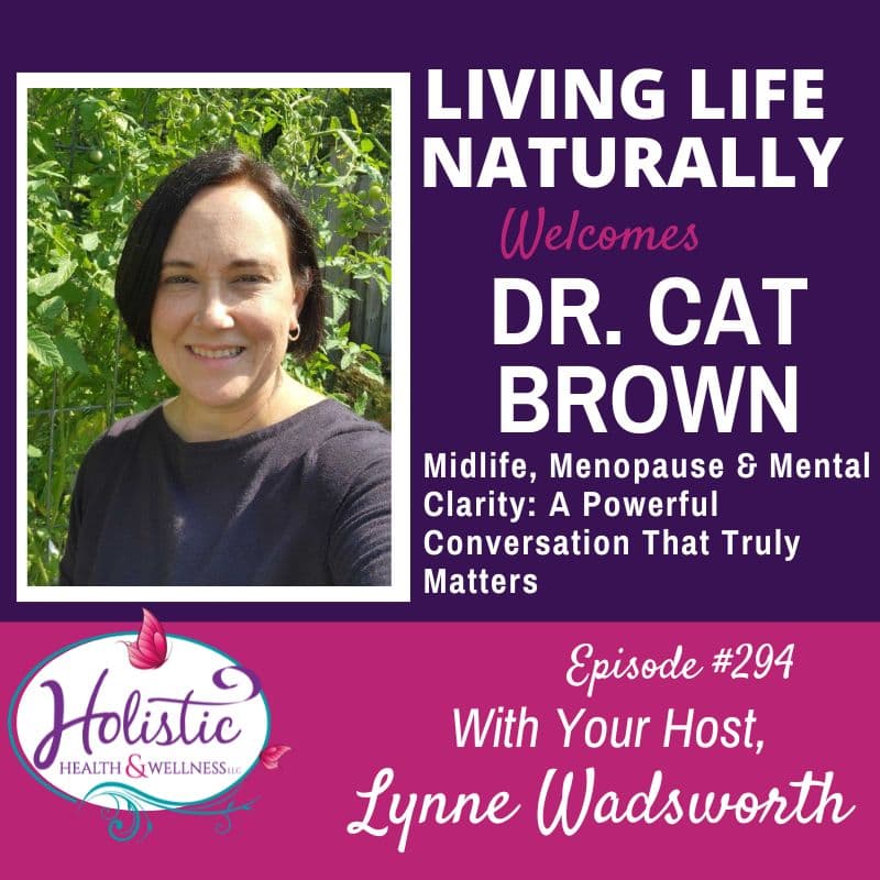 Episode #294: Dr. Cat Brown – Midlife, Menopause & Mental Clarity: A Powerful Conversation That Truly Matters