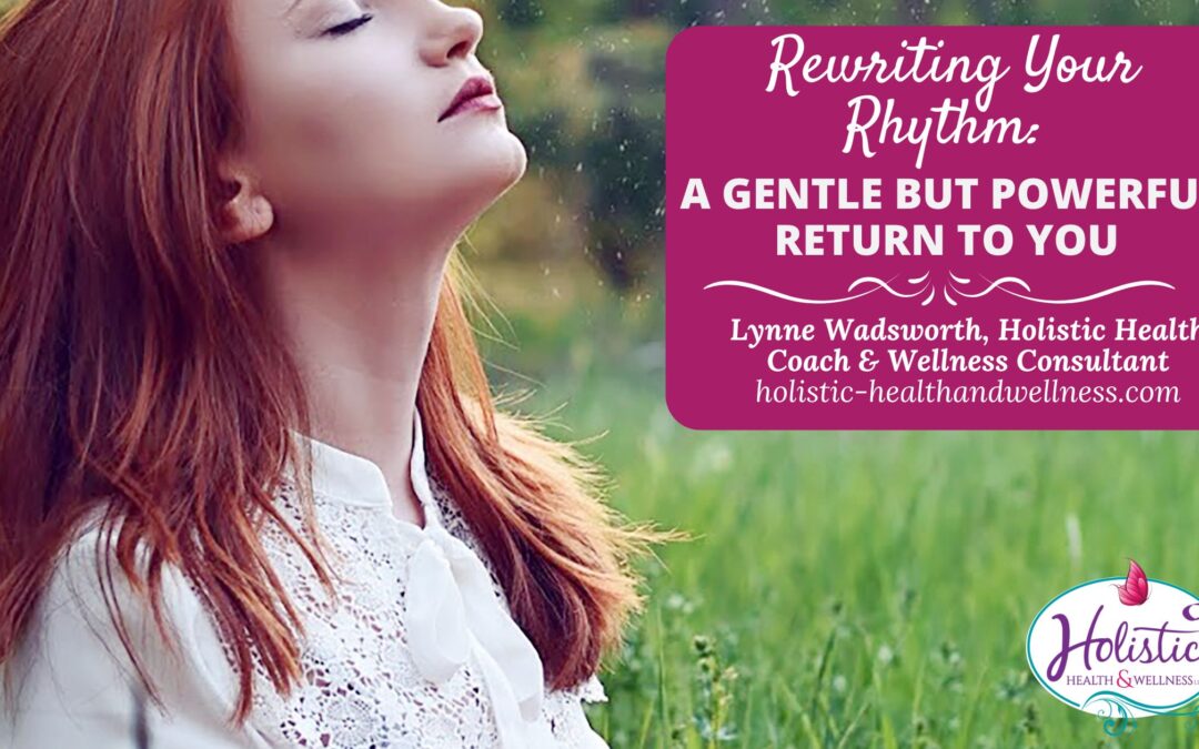 Rewriting Your Rhythm: A Gentle But Powerful Return To You