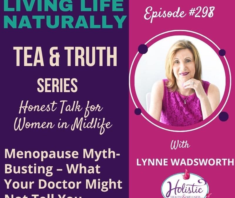 Episode #298: Lynne Wadsworth – Menopause Myth-Busting – What Your Doctor Might Not Tell You