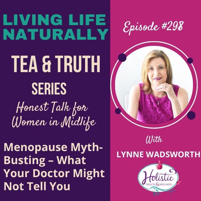 Episode #298: Lynne Wadsworth – Menopause Myth-Busting – What Your Doctor Might Not Tell You